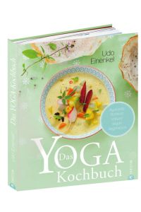 Das Yoga-Kochbuch: Ayurveda ? Rohkost ? Vollwert ? vegan ? vegetarisch