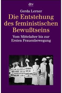 Die Entstehung des feministischen Bewußtseins: Vom Mittelalter bis zur Ersten Frauenbewegung