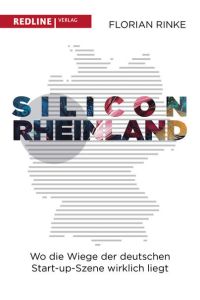Silicon Rheinland  - Wo die Wiege der deutschen Start-up-Szene wirklich liegt