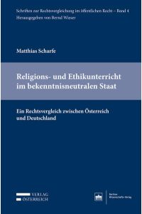Religions- und Ethikunterricht im bekenntnisneutralen Staat  - Ein Rechtsvergleich zwischen Österreich und Deutschland