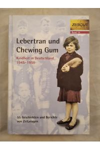 Lebertran und Chewing Gum - Kindheit in Deutschland 1945 - 1950.