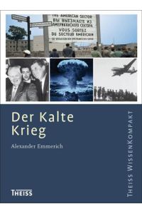 Der Kalte Krieg (Theiss WissenKompakt)  - Alexander Emmerich