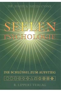 Seelenpsychologie: Psychologie der Seele. Die spirituellen Schlüssel zum Aufstieg  - die Schlüssel zum Aufstieg