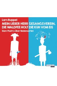 Mein lieber Herr Gesangsverein, die Waldfee holt die Kuh vom Eis [Hörbuch/Audio-CD]  - Slam-Poetry über Redensarten, Ungekürzte Lesung