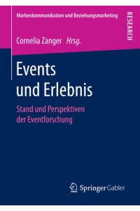 Events und Erlebnis: Stand und Perspektiven der Eventforschung (Markenkommunikation und Beziehungsmarketing)