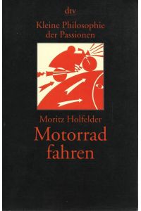 Motorrad fahren Kleine Philosophie der Passionen  - dtv 20363