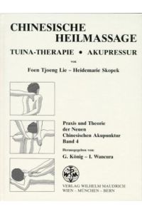 Praxis und Theorie der Neuen Chinesischen Akupunktur, Band 4, Chinesische Heilmassage: Chinesische Heilmassage. Tuina-Therapie - Akupressur