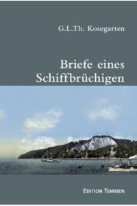 Briefe eines Schiffbrüchigen  - Gotthard Ludwig Theobul Kosegarten. Neu hrsg. und kommentiert von Katharina Coblenz