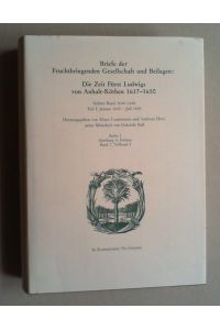 Briefe der Fruchtbringenden Gesellschaft und Beilagen: Die Zeit Fürst Ludwigs von Anhalt-Köthen 1617 - 1650. Bd. VII: 1644 - 1646, Tl. 1: Januar 1644 - Juli 1645.