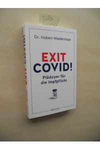 Exit Covid!  - Plädoyer für die Impfpflicht.