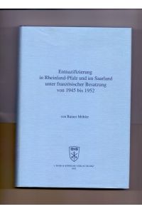 Entnazifizierung in Rheinland-Pfalz und im Saarland unter französischer Besatzung von 1945 bis 1952 (Veröffentlichungen der Kommission des Landtages für die Geschichte des Landes Rheinland-Pfalz)