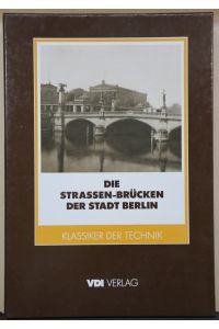 Die Strassen-Brücken der Stadt Berlin. 2 Bände im Schuber.   - Reprint der Ausgabe 1902 (= Klassiker der Technik).