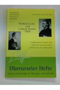 Wilhelm Löhe und Ludwig Harms, *1808. Vergleichende Studien zum lutherisch-konfessionellen Aufbruch im 19. Jahrhundert