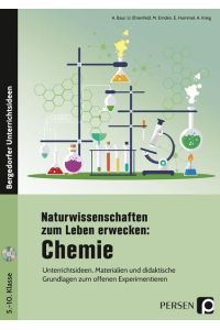 Naturwissenschaften zum Leben erwecken: Chemie: Unterrichtsideen, Materialien und didaktische Grundlagen zum offenen Experimentieren (5. bis 10. Klasse)