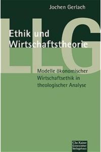 Ethik und Wirtschaftstheorie. Modelle ökonomischer Wirtschaftsethik in theologischer Analyse. (Ed. Chr. Kaiser)