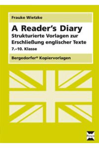 A Reader's Diary: Strukturierte Vorlagen zur Erschließung englischer Texte (7. bis 10. Klasse)