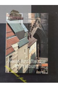 Neue Architektur in Freiburg : 101 Bauten nach 1945.   - zsgest. von Klaus Humpert ... Unter Mitwirkung von Bruno Krupp (Fotos) u. Ursula Sass (Red.)
