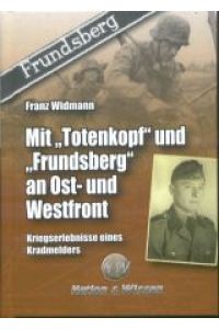 Mit Totenkopf und Frundsberg an Ost- und Westfront. Kriegserlebnisse eines ehemaligen Kradmelders an Ost- und Westfront.