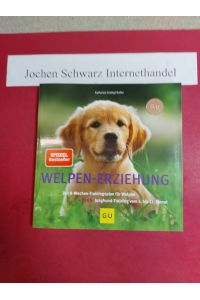 Welpen-Erziehung : der 8-Wochen-Trainingsplan für Welpen ; plus: Junghund-Training vom 5. bis 12. Monat.