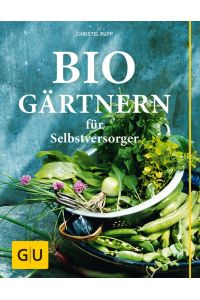 Biogärtnern für Selbstversorger (GU Garten Extra)