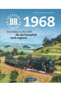Deutsche Reichsbahn 1968: Eine Reise in die DDR: Als die Dampflok noch regierte