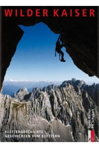 Wilder Kaiser: Klettergeschichte. Geschichten vom Klettern (Bergmonografie)