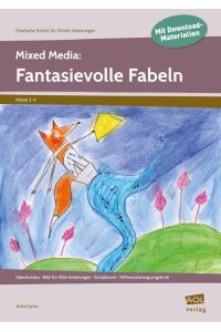 Mixed Media: Fantasievolle Fabeln: Ideenfundus - Bild-für-Bild-Anleitungen - Schablonen - Differenzierungsangebote (2. bis 4. Klasse)