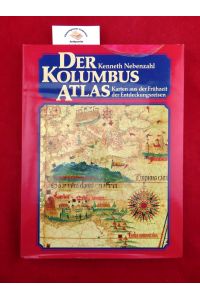 Der Kolumbus Atlas : Karten aus der Frühzeit der Entdeckungsreisen.   - Übersetzt aus dem Amerikanischen von Jobst-Christian Rojahn.