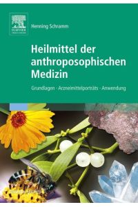 Heilmittel der anthroposophischen Medizin  - Grundlagen - Arzneimittelporträts - Anwendung