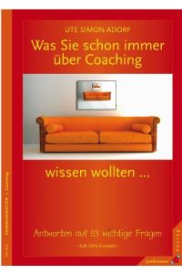 Was Sie schon immer über Coaching wissen wollten . . . : Antworten auf 53 wichtige Fragen. Soft Skills kompakt, Bd. 5