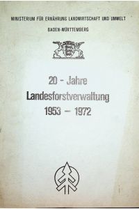 20 [Zwanzig] Jahre Landesforstverwaltung 1953-1972