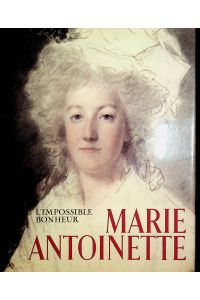 Marie Antoinette : L'impossible bonheur