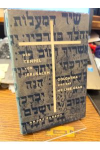 Der Tempel von Jerusalem; Golgotha und das Heilige Grab.   - (= Bibel und Archäologie Band 2).