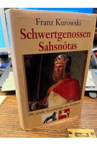 Schwertgenossen Sahsnôtas. Die große Geschichte der Sachsen.