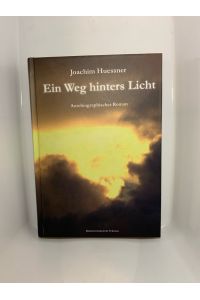 Ein Weg hinters Licht: Autobiographischer Roman, Hardcover/Gebunden