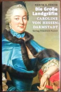 Die große Landgräfin Caroline von Hessen-Darmstadt (1721 - 1774).