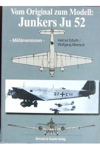 Vom Original zum Modell: Junkers Ju 52  - : Militärversionen / Helmut Erfurth ; Wolfgang Miertsch