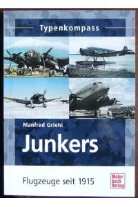 Typenkompass Junkers  - : Flugzeuge seit 1915. / Typenkompass; Basiswissen für Luftfahrt-Freunde