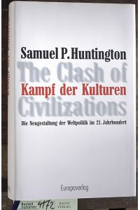 Kampf der Kulturen  - die Neugestaltung der Weltpolitik im 21. Jahrhundert = The clash of civilizations / Samuel P. Huntington. Aus dem Amerikan. von Holger Fliessbach