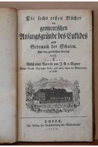 Die sechs ersten Bücher der geometrischen Anfangsgründe des Euklides zum Gebrauch der Schulen (aus dem griechischen übersetzt durch L (Johann Friedrich Lorenz)
