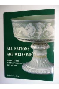 ALL NATIONS ARE WELCOME - PORZELLAN DER WELTAUSSTELLUNGEN 1851 BIS 1900 *.
