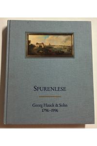 Spurenlese : Georg Hauck & Sohn, 1796 - 1996, von der Verflechtung einer Bank, ihrer Partner und einer Familie mit der Stadt Frankfurt am Main.