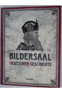 Bildersaal Deutscher Geschichte - zwei Jahrtausende deutschen Lebens in Bild und Wort  - zwei Jahrtausende deutschen Lebens in Bild und Wort