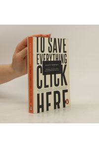 To save everything, click here : technology, solutionism and the urge to fix problems that don't exist