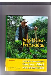 Sepp Holzers Permakultur: praktische Anwendung für Garten, Obst und Landwirtschaft.