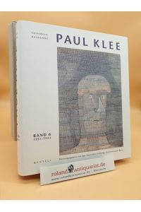 Paul Klee Catalogue Raisonne: Band 6: 1931 - 1933  - [Projektleitung Josef Helfenstein ; Christian Rümelin. Übers. Margret Powell-Joss ...]
