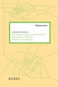 Kleines etymologisches Wörterbuch Papiamento–Deutsch / Deutsch–Papiamento: Mit rund 9. 000 Einträgen  - Johannes Kramer