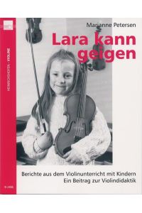 Lara kann geigen: Berichte aus dem Violinunterricht mit Kindern. Ein Beitrag zur Violindidaktik  - Berichte aus dem Violinunterricht mit Kindern. Ein Beitrag zur Violindidaktik