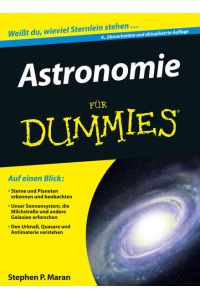 Astronomie für Dummies: Auf einen Blick: Sterne und Planeten erkennen und beobachten. Unser Sonnensystem, die Milchstraße und andere Galaxien erforschen. Der Urknall, Quesare und Antimaterie verstehen