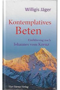 Kontemplatives Beten : Einführung nach Johannes vom Kreuz.